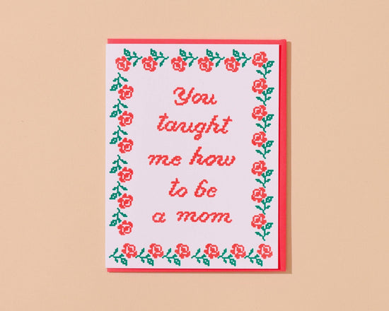 You Taught Me How To Be a Mom Card